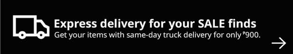 Express delivery for your SALE finds
Get your items with same-day truck delivery for only P900